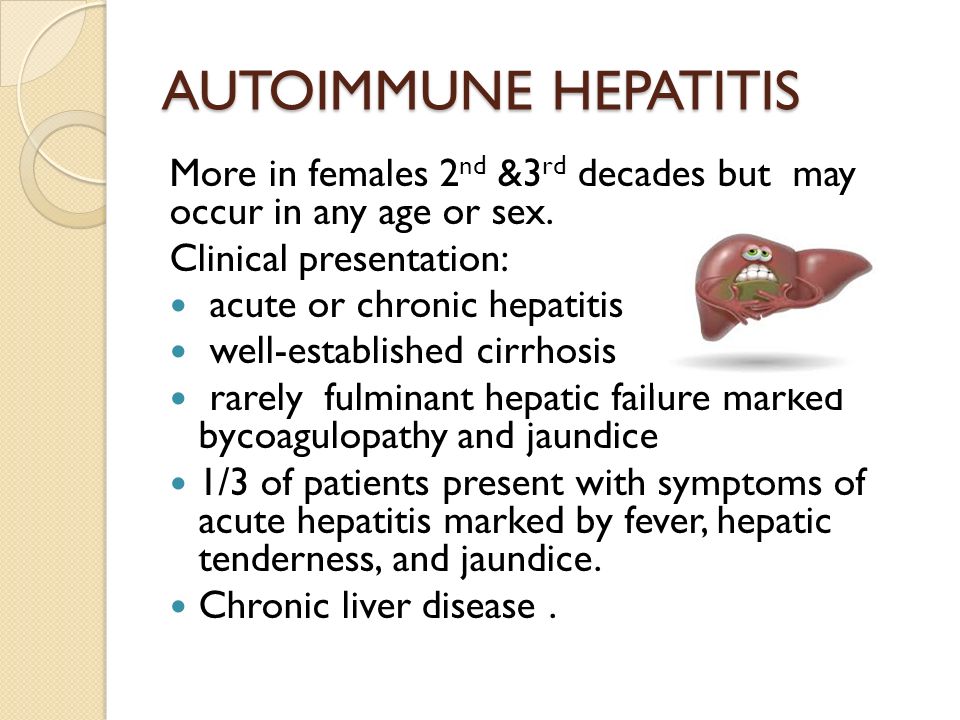 AUTOIMMUNE HEPATITIS More in females 2nd &3rd decades but may occur in any age or sex. Clinical presentation: