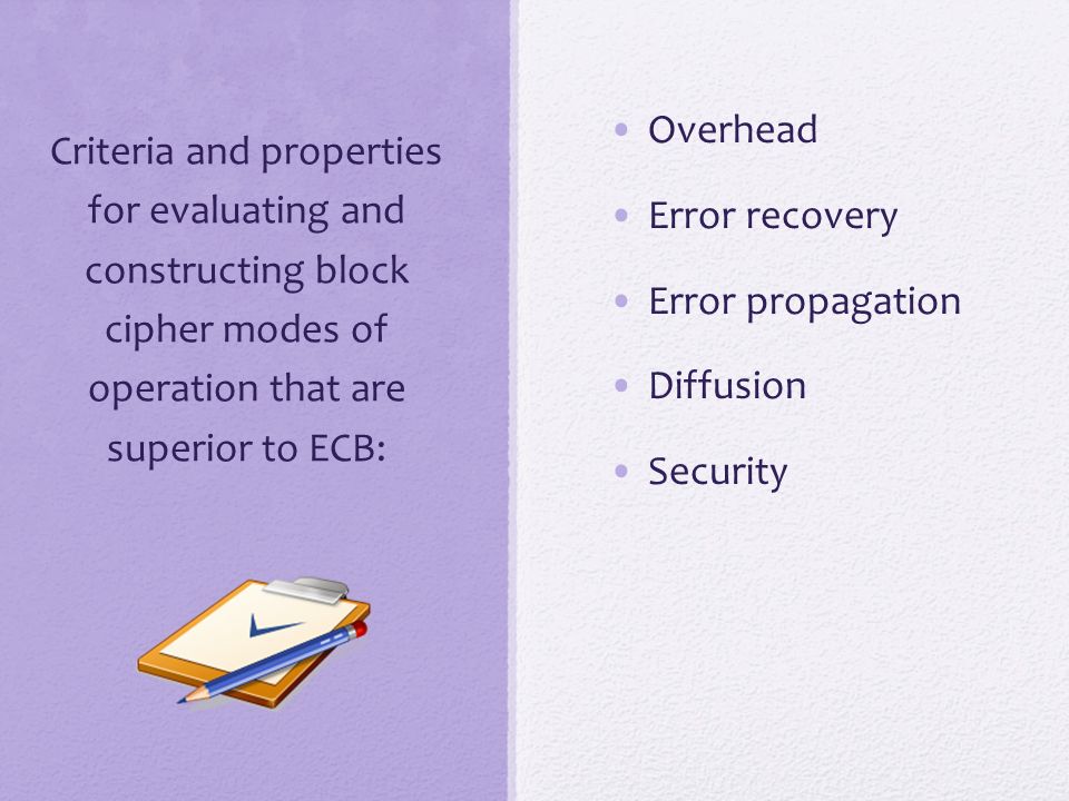 Criteria and properties for evaluating and constructing block cipher modes of operation that are superior to ECB: