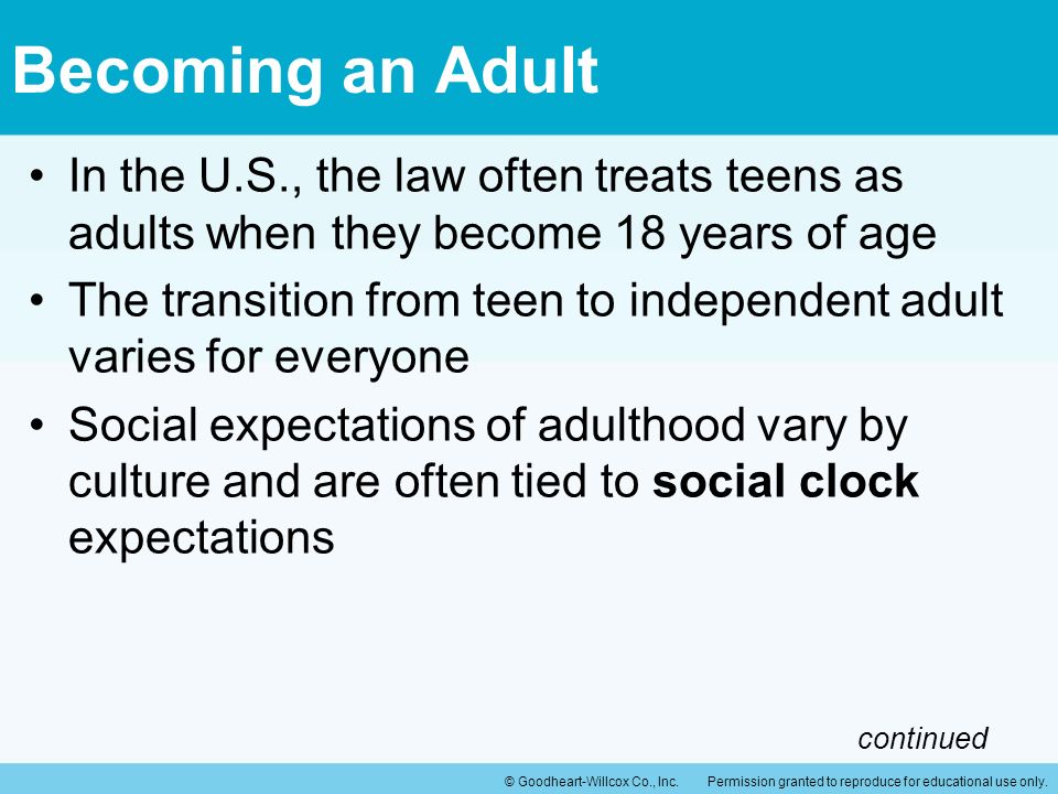 Becoming an Adult In the U.S., the law often treats teens as adults when they become 18 years of age.