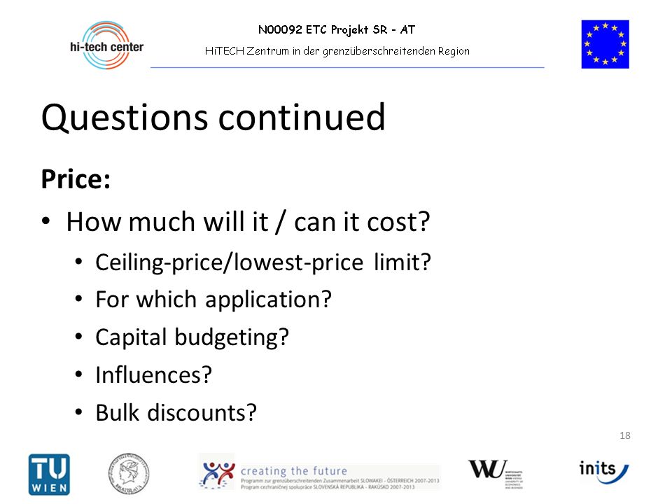 Questions continued Price: How much will it / can it cost