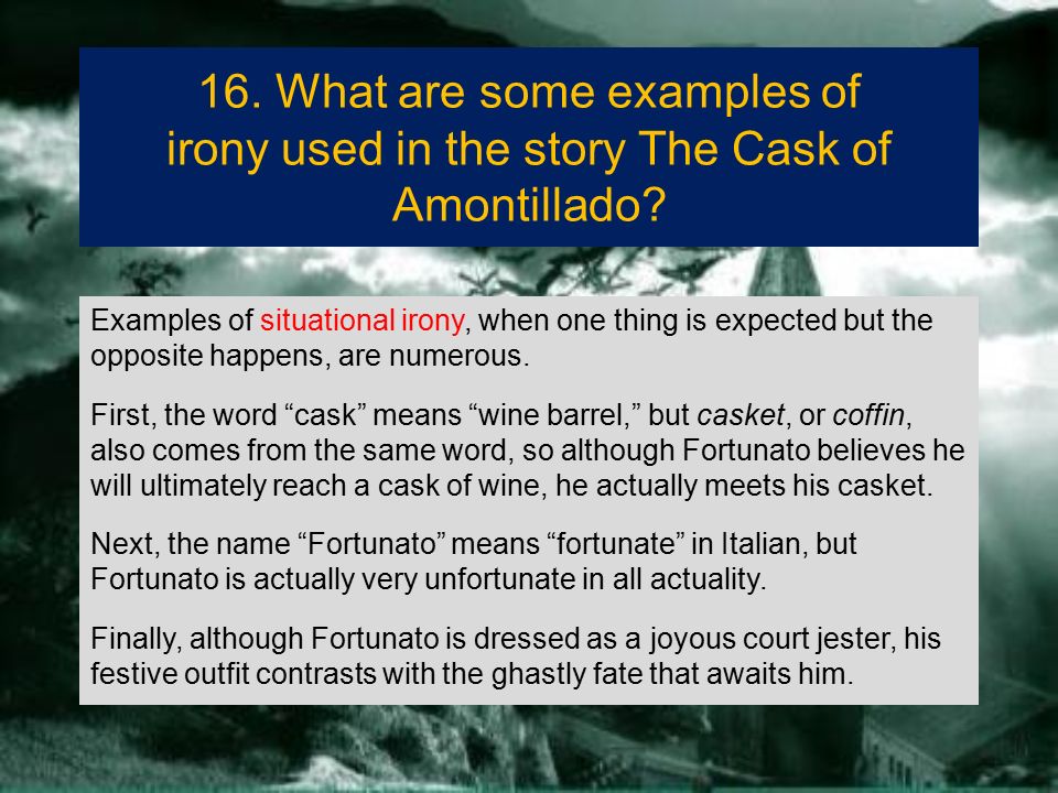 16. What are some examples of irony used in the story The Cask of Amontillado