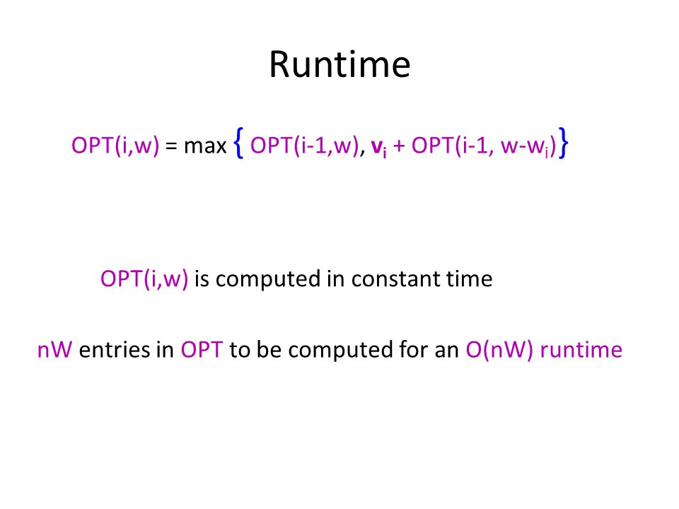 Runtime OPT(i,w) = max { OPT(i-1,w), vi + OPT(i-1, w-wi)}