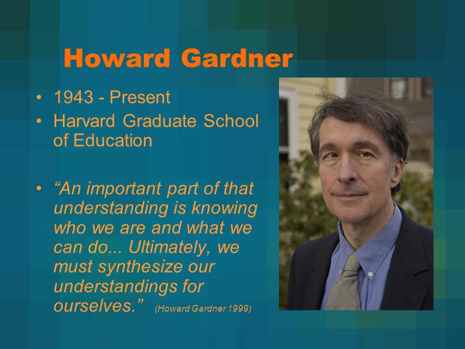 (Howard Gardner 1999). 