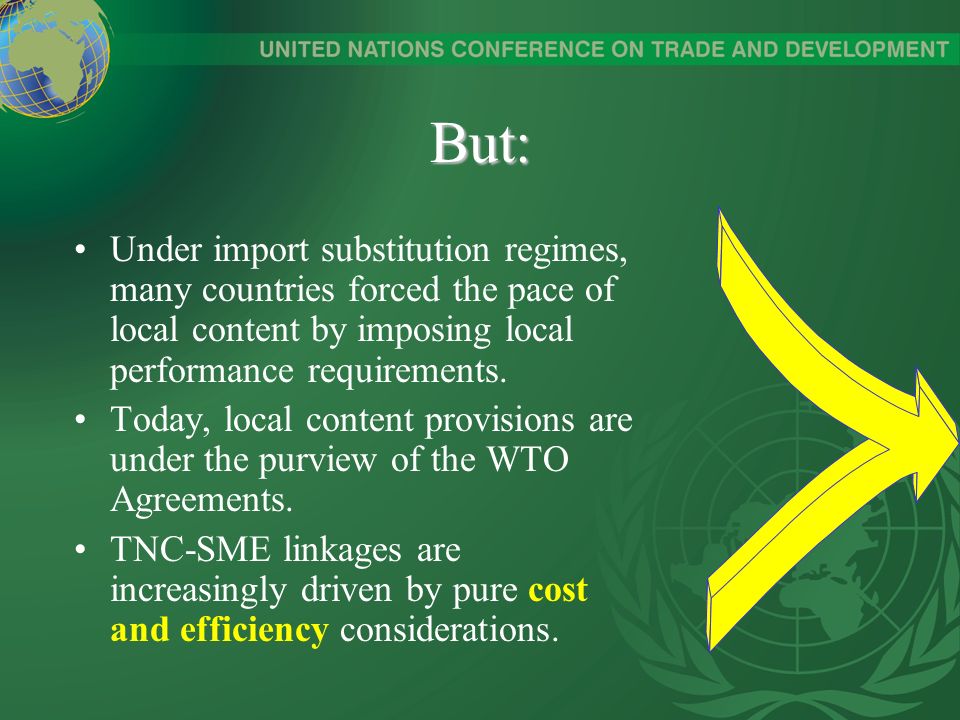 But: Under import substitution regimes, many countries forced the pace of local content by imposing local performance requirements.
