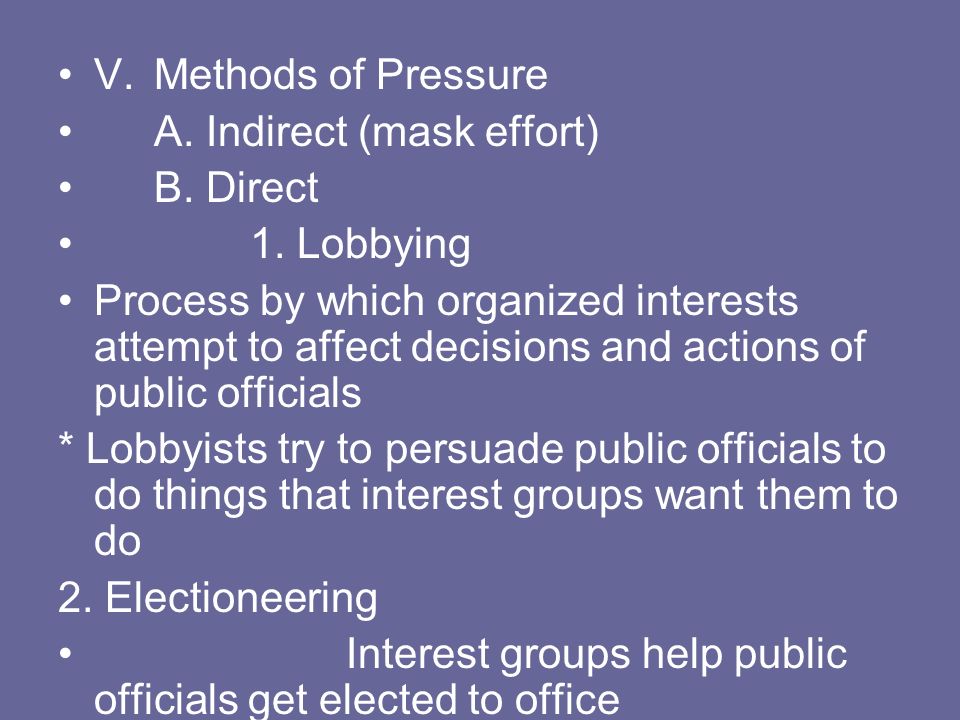V. Methods of Pressure A. Indirect (mask effort) B. Direct. 1. Lobbying.