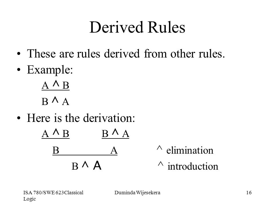Derived Rules These are rules derived from other rules. Example: