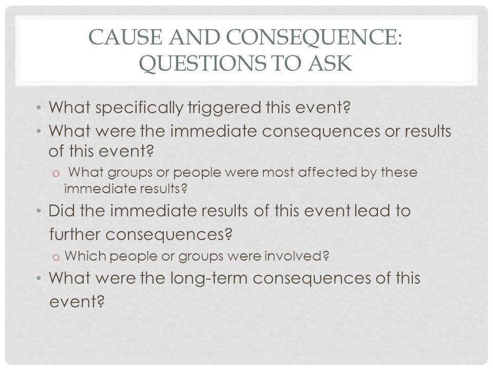 Cause and consequence: Questions to Ask