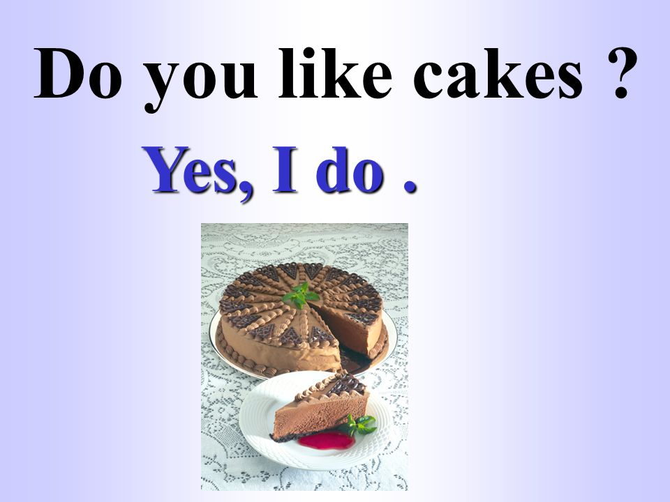 They like cakes. Cake перевод. Закончи предложения they don't like Cakes. Cake do you like most&. Make a Cake Yes no.
