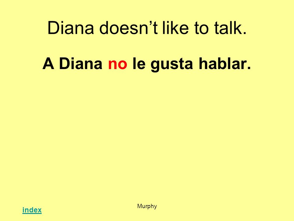 Diana doesn’t like to talk.