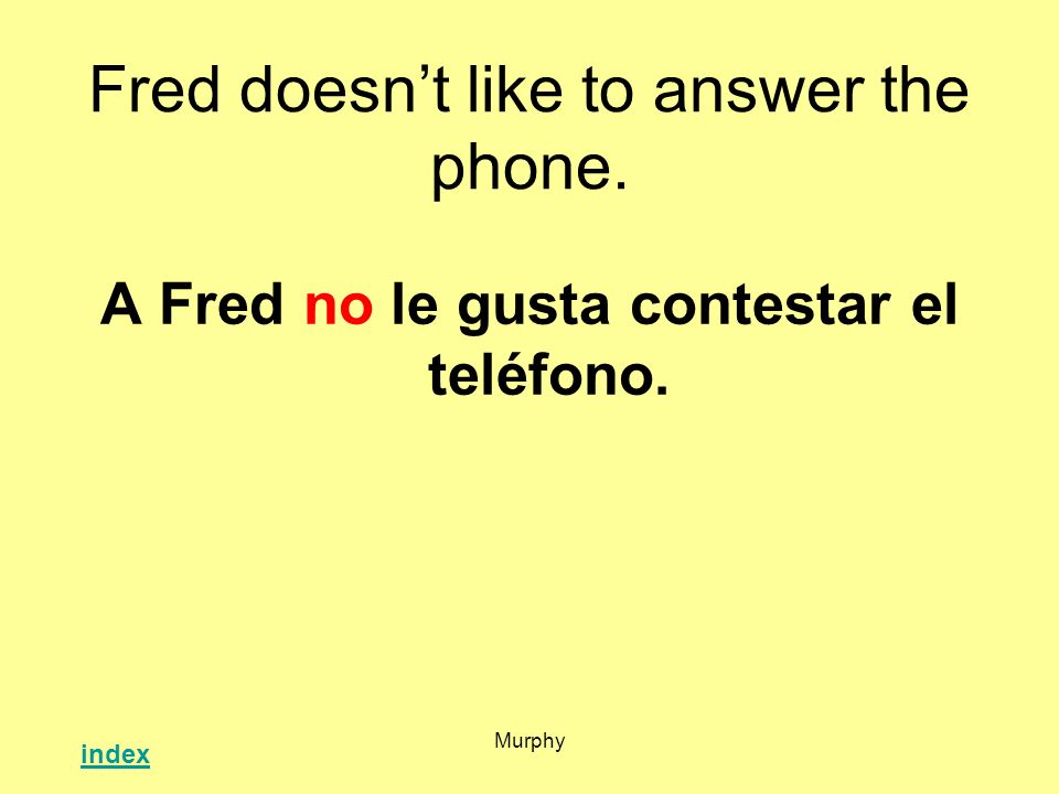 Fred doesn’t like to answer the phone.