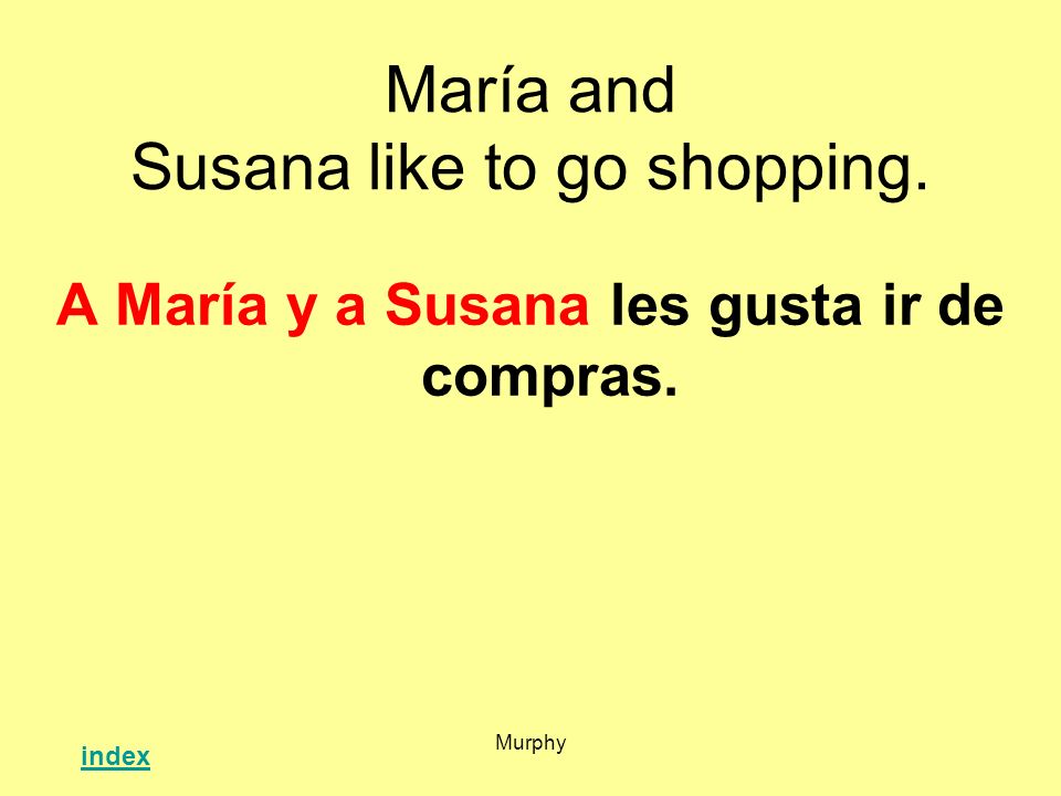 María and Susana like to go shopping.