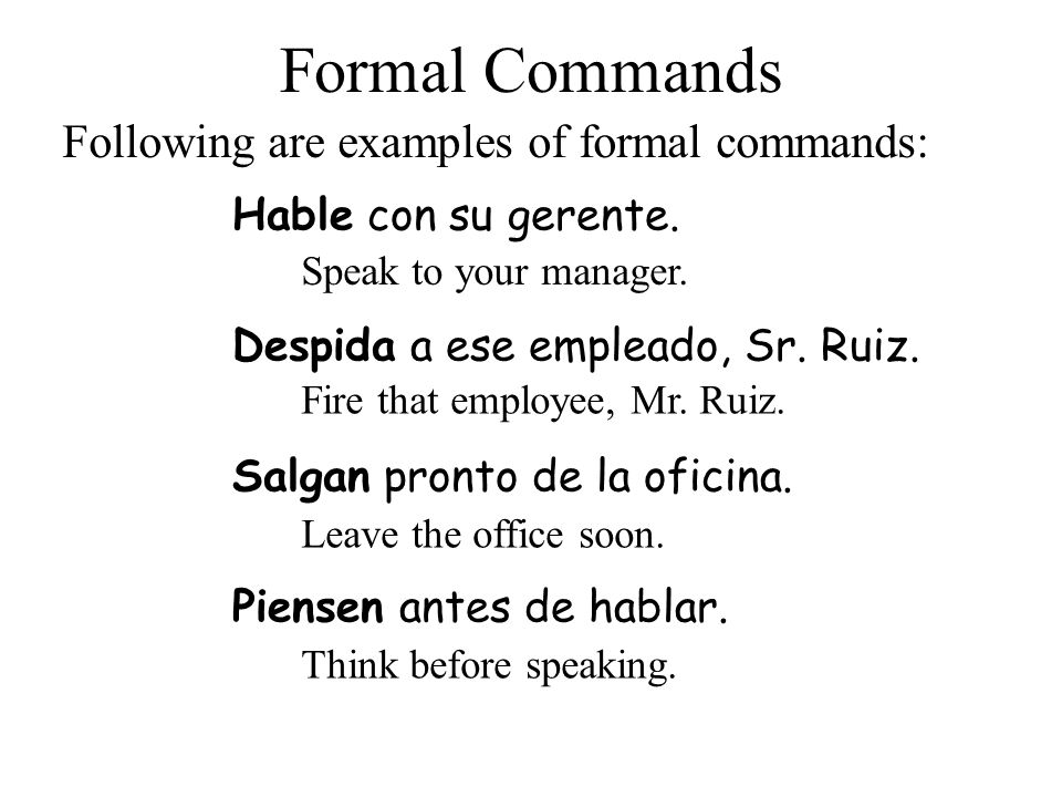 Formal Commands Following are examples of formal commands: