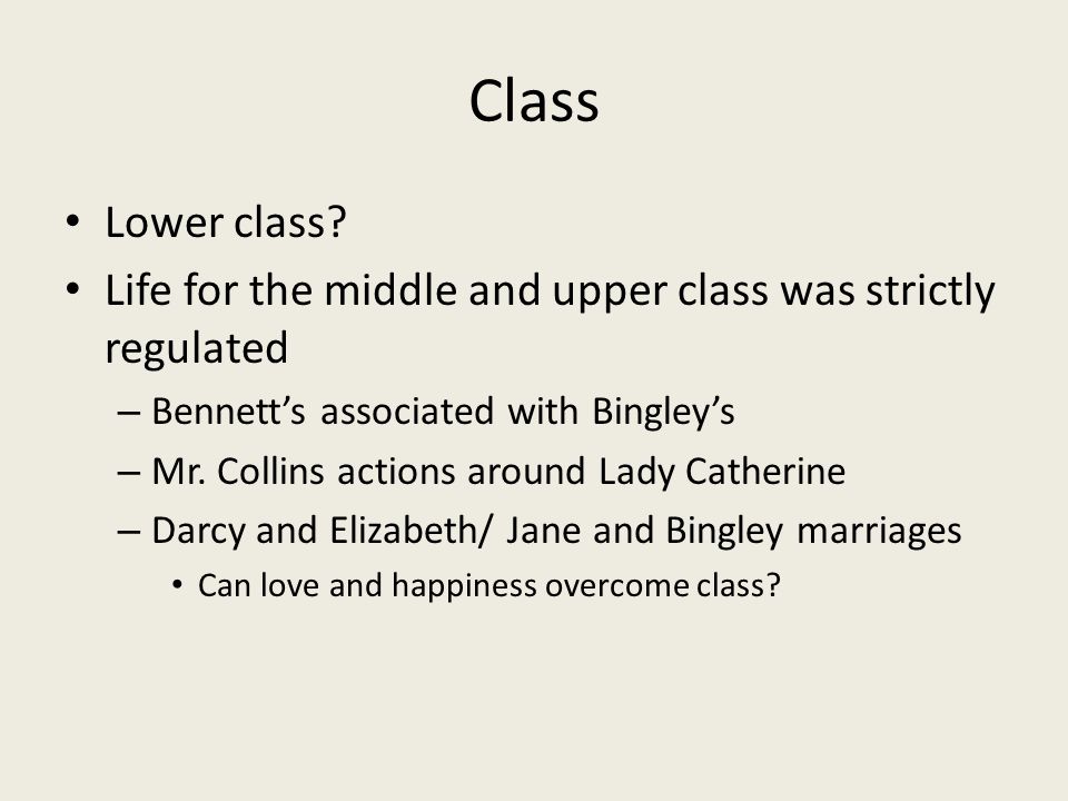 Class Lower class Life for the middle and upper class was strictly regulated. Bennett’s associated with Bingley’s.