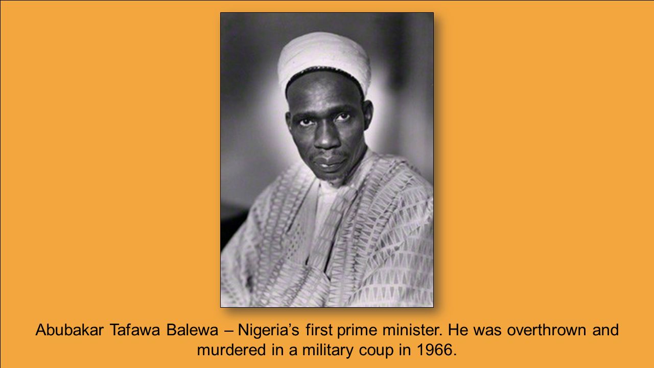Abubakar Tafawa Balewa – Nigeria’s first prime minister