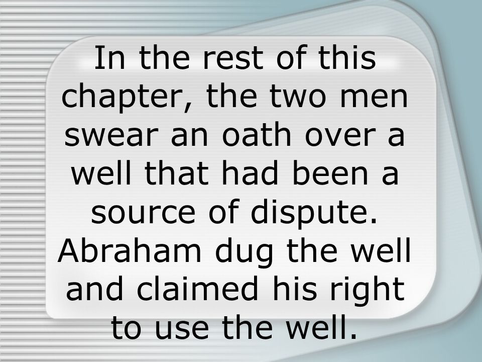 In the rest of this chapter, the two men swear an oath over a well that had been a source of dispute.