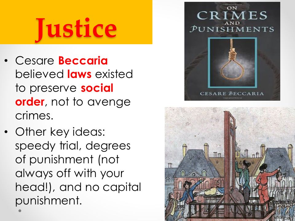 Justice Cesare Beccaria believed laws existed to preserve social order, not to avenge crimes.