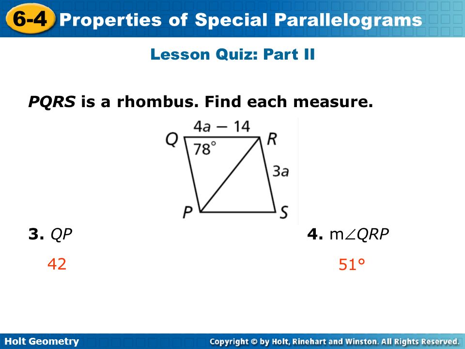 Lesson Quiz: Part II PQRS is a rhombus. Find each measure. 3. QP 4. mQRP 42 51°