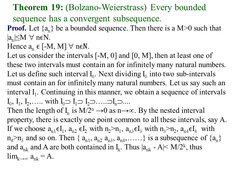 Theorem 19: (Bolzano-Weierstrass) Every bounded sequence has a convergent subsequence.