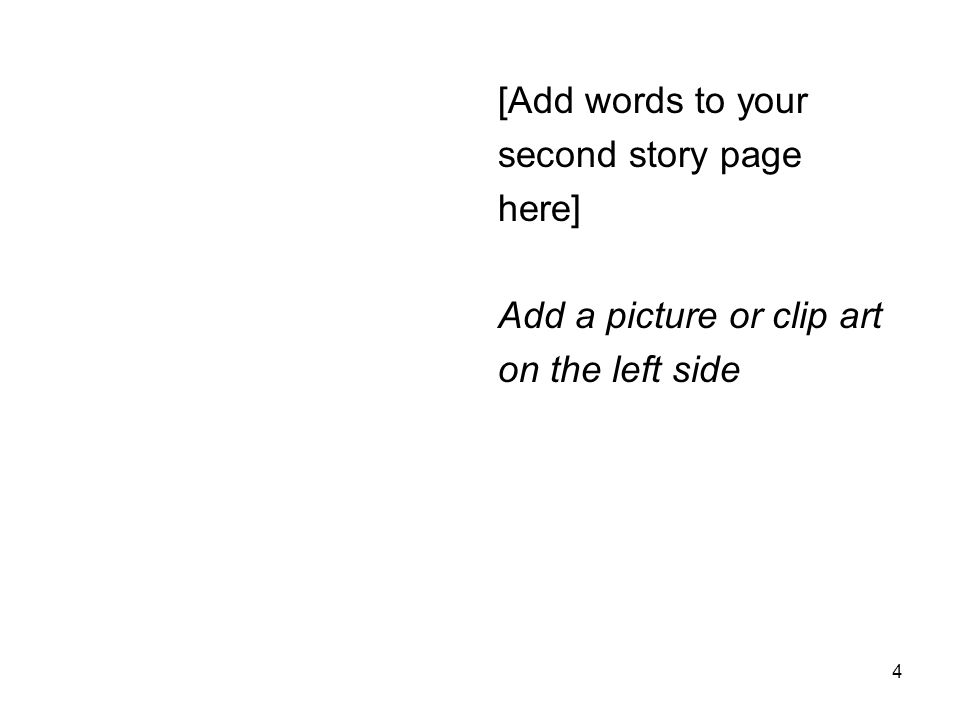 [Add words to your second story page here] Add a picture or clip art on the left side
