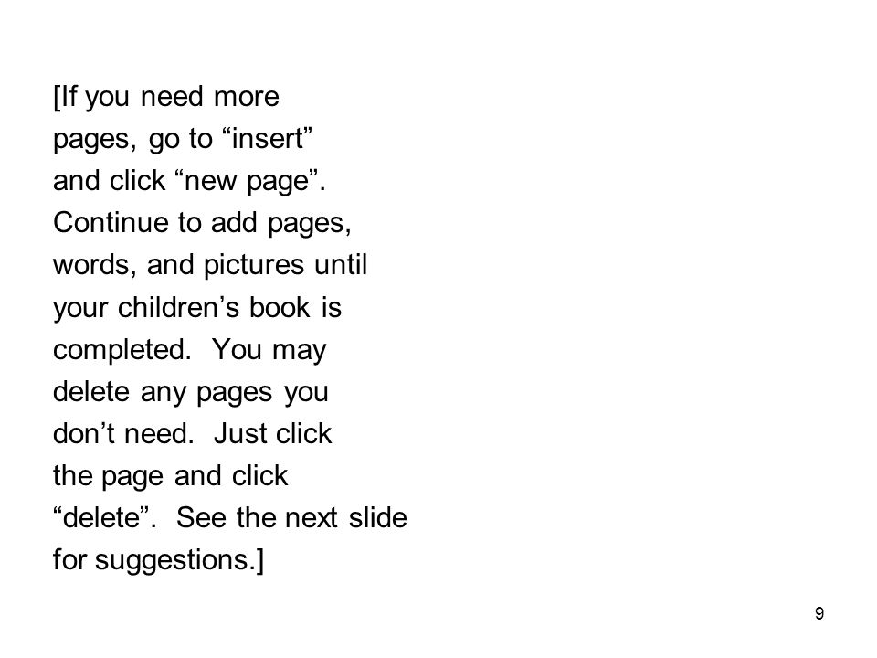 [If you need more pages, go to insert and click new page . Continue to add pages, words, and pictures until.