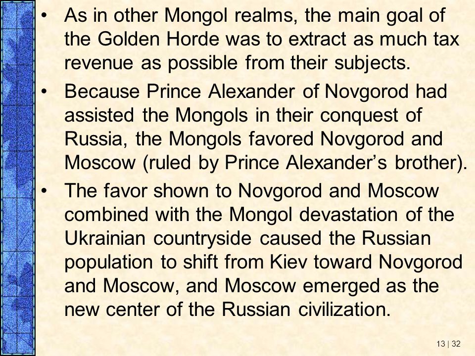 As in other Mongol realms, the main goal of the Golden Horde was to extract as much tax revenue as possible from their subjects.