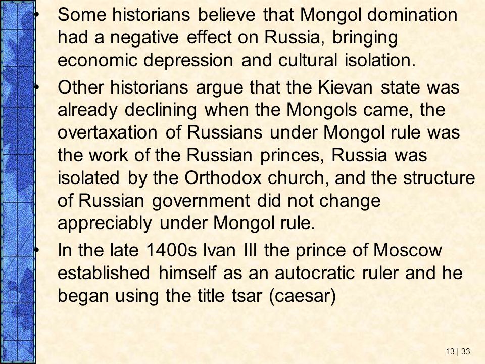 Some historians believe that Mongol domination had a negative effect on Russia, bringing economic depression and cultural isolation.
