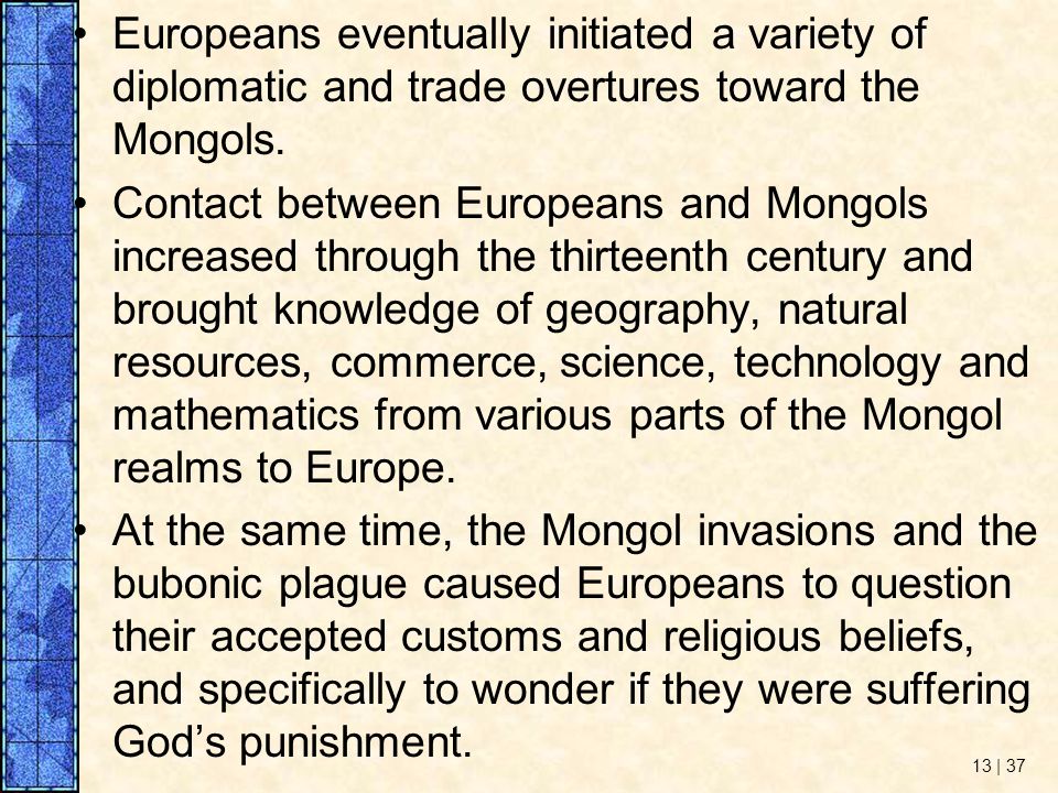 Europeans eventually initiated a variety of diplomatic and trade overtures toward the Mongols.