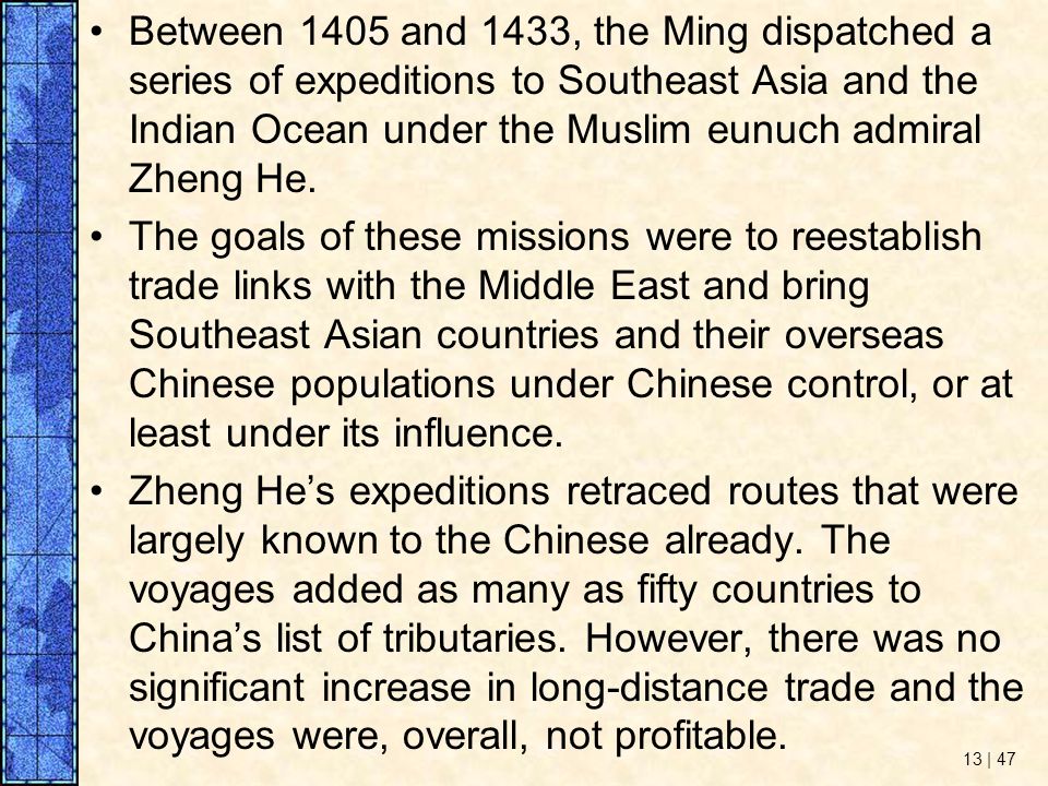 Between 1405 and 1433, the Ming dispatched a series of expeditions to Southeast Asia and the Indian Ocean under the Muslim eunuch admiral Zheng He.