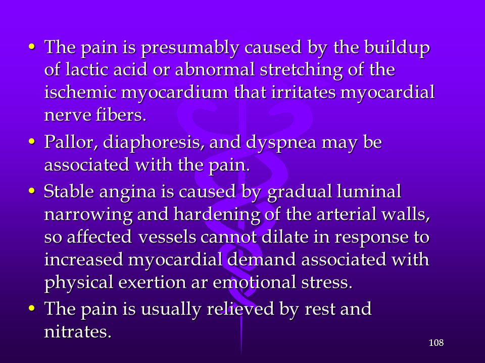 The pain is presumably caused by the buildup of lactic acid or abnormal stretching of the ischemic myocardium that irritates myocardial nerve fibers.