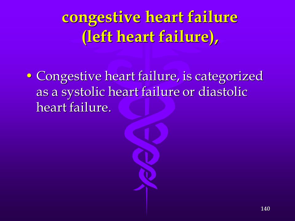 congestive heart failure (left heart failure),