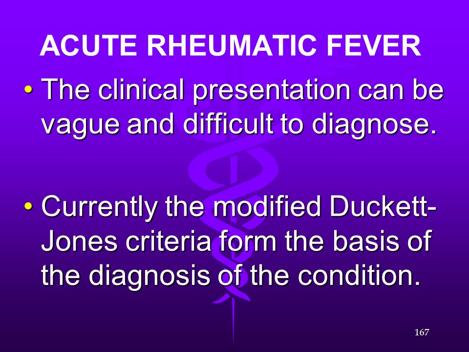 ACUTE RHEUMATIC FEVER The clinical presentation can be vague and difficult to diagnose.