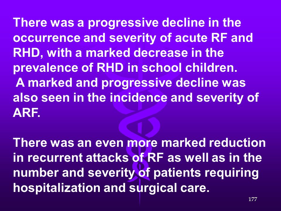 There was a progressive decline in the occurrence and severity of acute RF and RHD, with a marked decrease in the prevalence of RHD in school children.