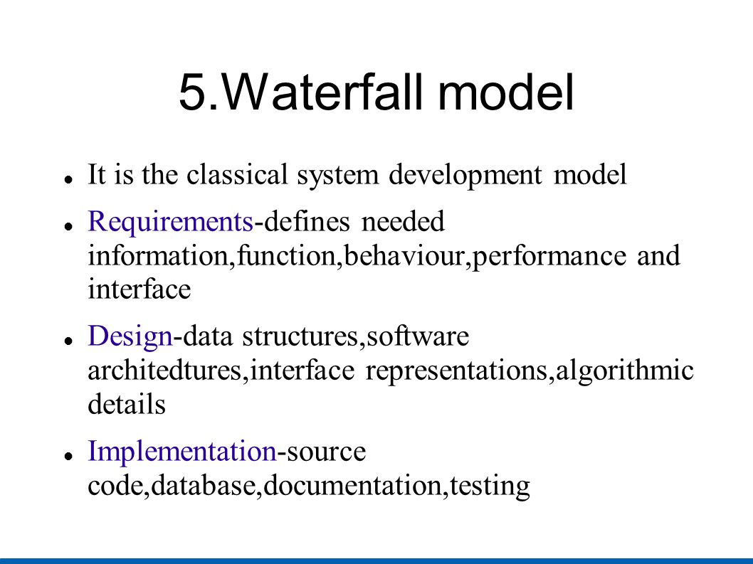 5.Waterfall model It is the classical system development model