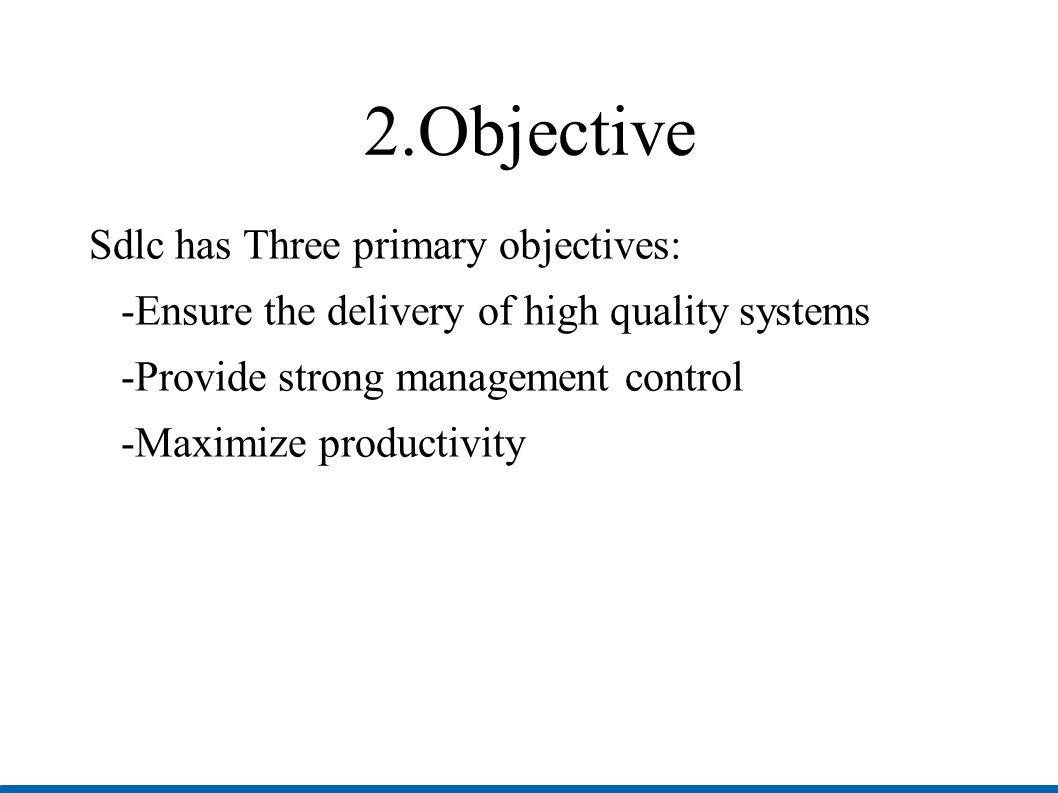 2.Objective Sdlc has Three primary objectives: