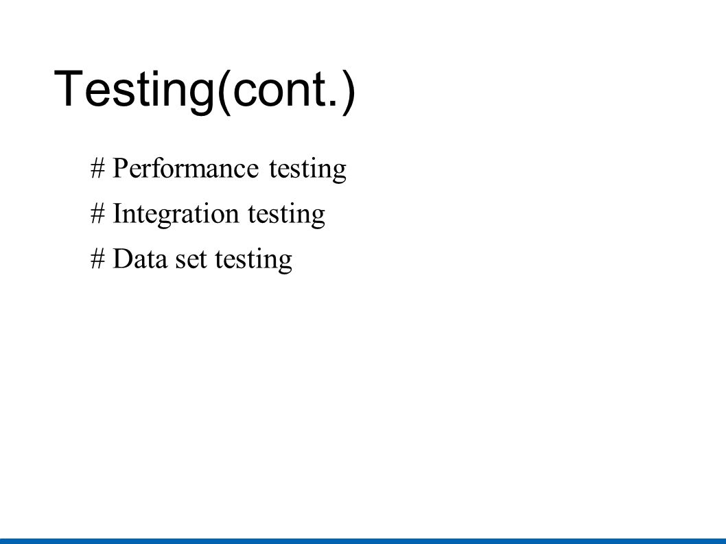 Testing(cont.)‏ # Performance testing # Integration testing