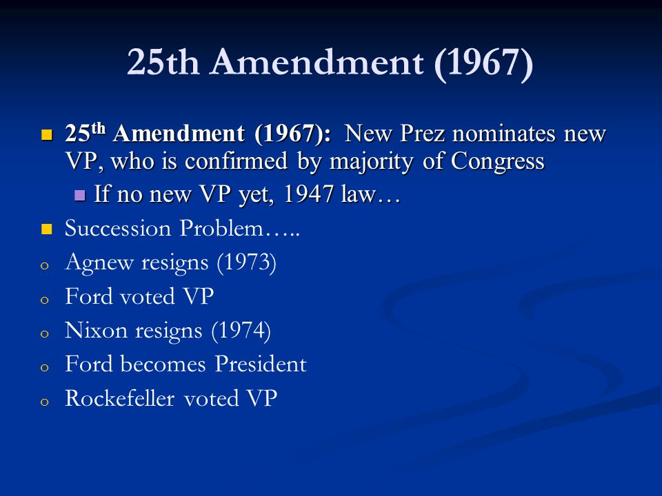 25th Amendment (1967) 25th Amendment (1967): New Prez nominates new VP, who is confirmed by majority of Congress.