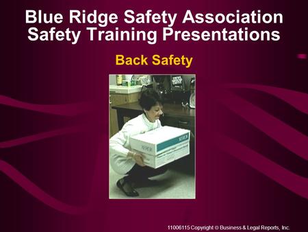 11006115 Copyright  Business & Legal Reports, Inc. Blue Ridge Safety Association Safety Training Presentations Back Safety.