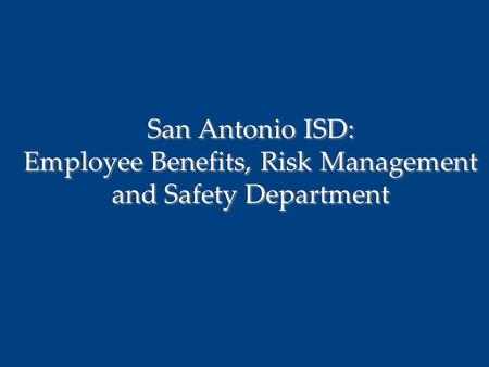 San Antonio ISD: Employee Benefits, Risk Management and Safety Department.
