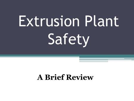 Extrusion Plant Safety A Brief Review. Unsafe Acts Safety experts say the vast majority of accidents are caused by UNSAFE ACTS.
