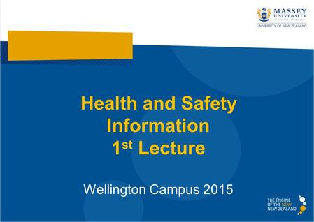 Health and Safety Information 1 st Lecture Wellington Campus 2015.