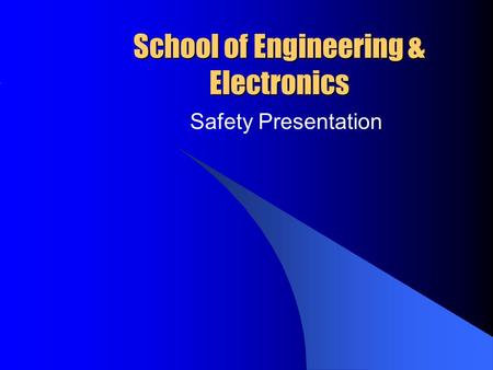 School of Engineering & Electronics Safety Presentation.