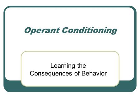 Learning the Consequences of Behavior