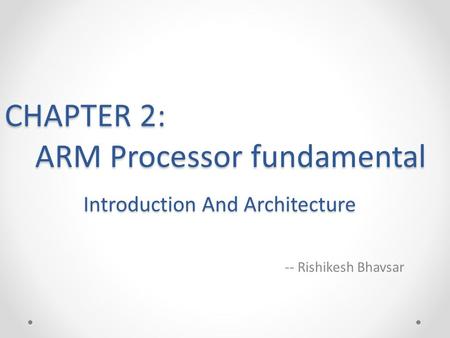 CHAPTER 2: ARM Processor fundamental