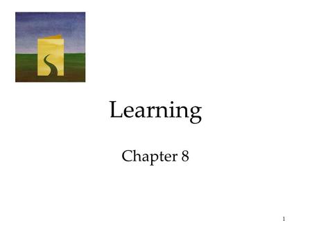 1 Learning Chapter 8. 2 Learning Learning: a relatively permanent change in an organism’s behavior due to experience. -NURTURE in the Nature vs. Nurture.