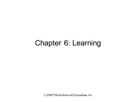 © 2008 The McGraw-Hill Companies, Inc. Chapter 6: Learning.
