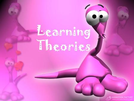 Learning Theories Learning To gain knowledge, understanding, or skill, by study, instruction, or experience.