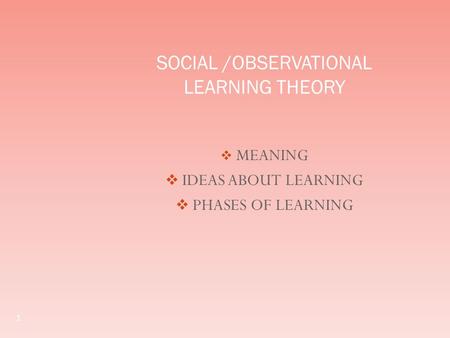 SOCIAL /OBSERVATIONAL LEARNING THEORY