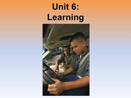 Unit 6: Learning.