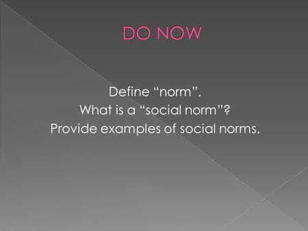 Define norm. What is a social norm? Provide examples of social norms.