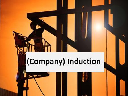 (Company) Induction. Policies These can be found on all notice boards and you must spend the time to read them. Company have the following Policies: Health.